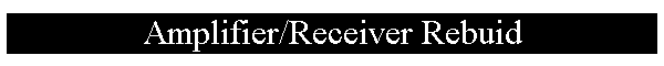 Amplifier/Receiver Rebuid